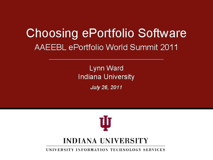 Choosing e. Portfolio Software AAEEBL e. Portfolio World Summit 2011 Lynn Ward Indiana University