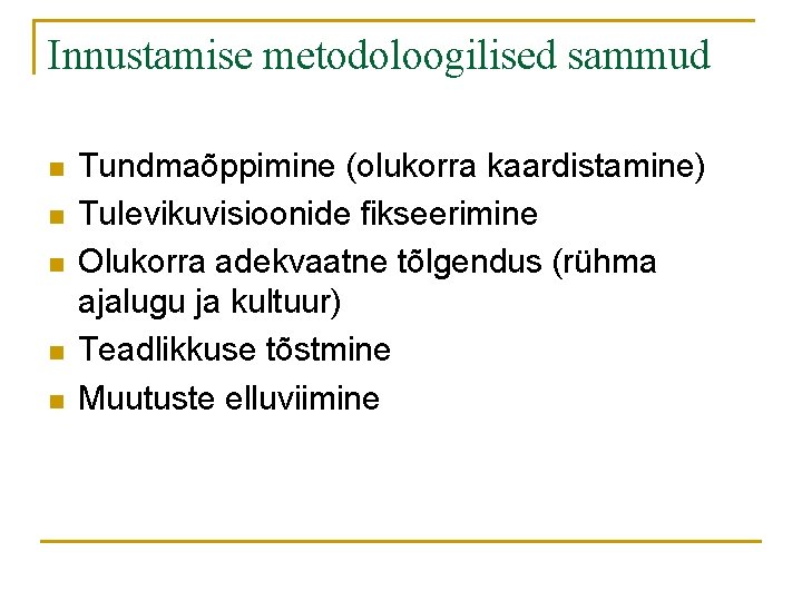 Innustamise metodoloogilised sammud n n n Tundmaõppimine (olukorra kaardistamine) Tulevikuvisioonide fikseerimine Olukorra adekvaatne tõlgendus