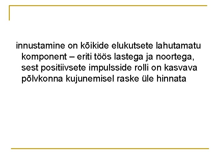 innustamine on kõikide elukutsete lahutamatu komponent – eriti töös lastega ja noortega, sest positiivsete