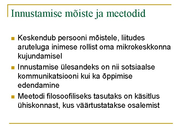 Innustamise mõiste ja meetodid n n n Keskendub persooni mõistele, liitudes aruteluga inimese rollist