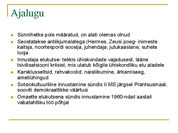 Ajalugu n n n Sünnihetke pole määratud, on alati olemas olnud Seostatakse antiikjumalatega (Hermes,