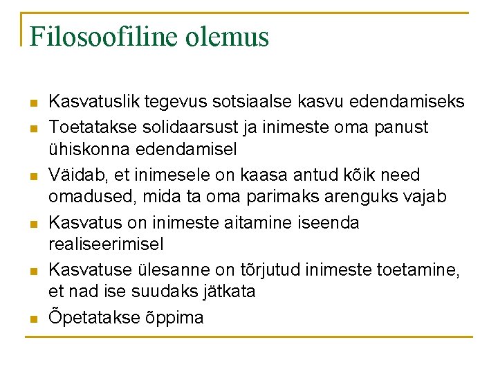 Filosoofiline olemus n n n Kasvatuslik tegevus sotsiaalse kasvu edendamiseks Toetatakse solidaarsust ja inimeste