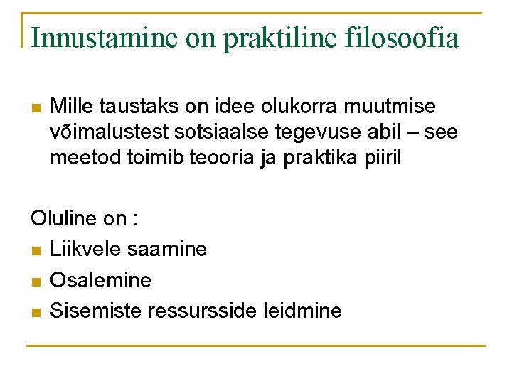 Innustamine on praktiline filosoofia n Mille taustaks on idee olukorra muutmise võimalustest sotsiaalse tegevuse