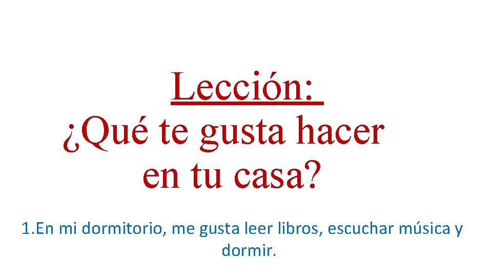 Lección: ¿Qué te gusta hacer en tu casa? 1. En mi dormitorio, me gusta