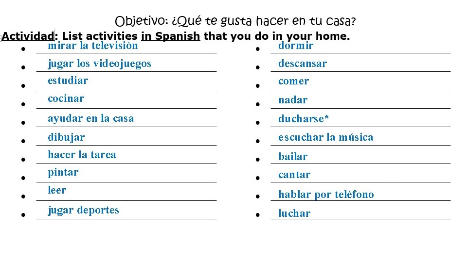 mirar la televisión dormir jugar los videojuegos estudiar descansar cocinar nadar ayudar en la