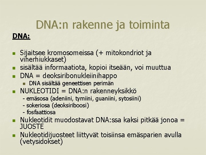 DNA: n rakenne ja toiminta DNA: n n n Sijaitsee kromosomeissa (+ mitokondriot ja