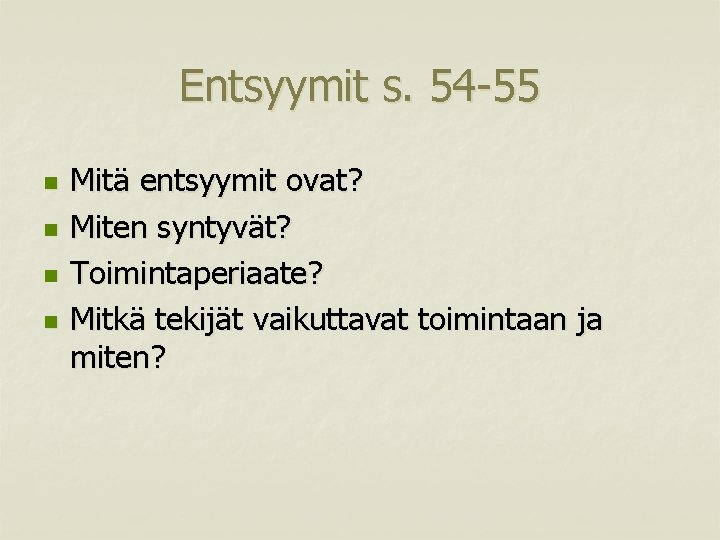 Entsyymit s. 54 -55 n n Mitä entsyymit ovat? Miten syntyvät? Toimintaperiaate? Mitkä tekijät