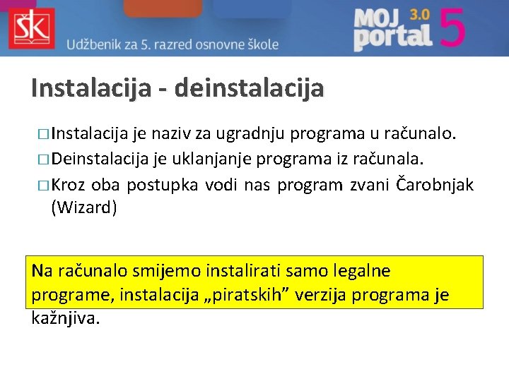 Instalacija - deinstalacija � Instalacija je naziv za ugradnju programa u računalo. � Deinstalacija