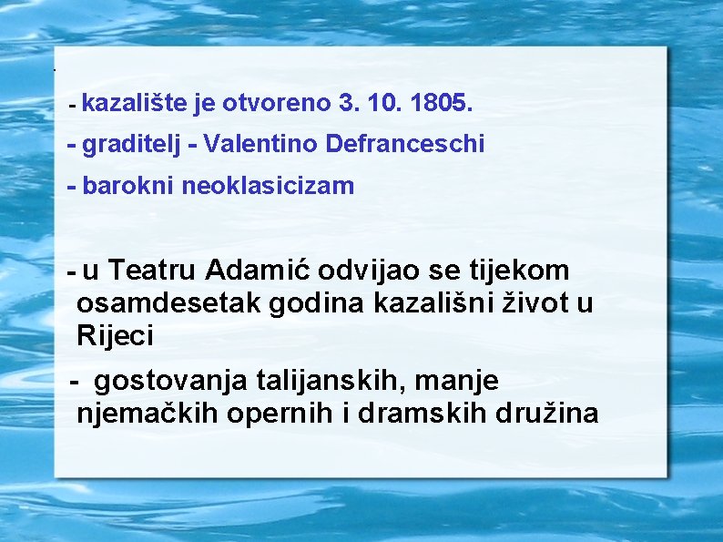 . - kazalište je otvoreno 3. 10. 1805. - graditelj - Valentino Defranceschi -