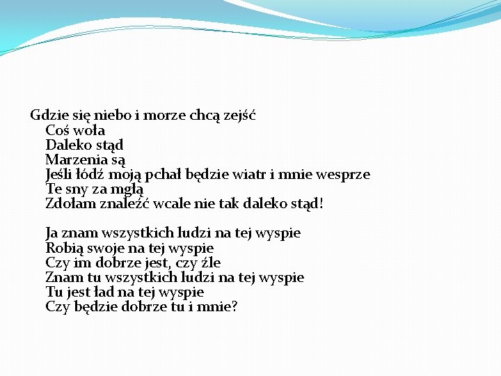 Gdzie się niebo i morze chcą zejść Coś woła Daleko stąd Marzenia są Jeśli