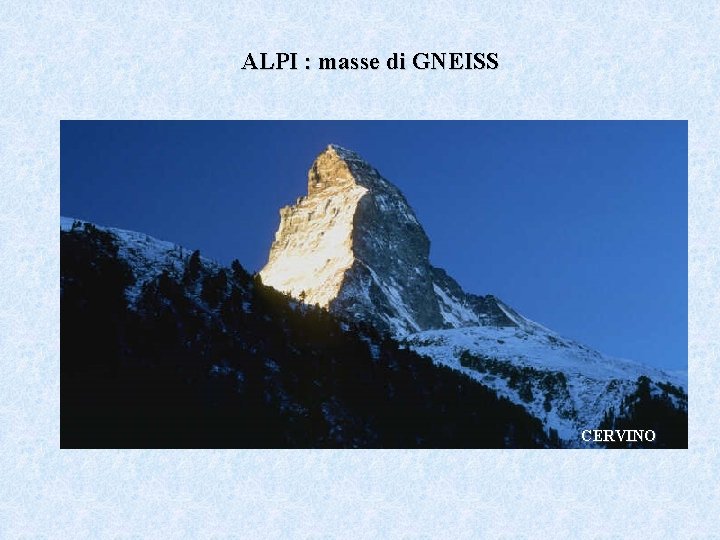 ALPI : masse di GNEISS CERVINO 