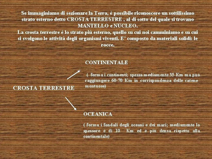  Se immaginiamo di sezionare la Terra, è possibile riconoscere un sottilissimo strato esterno