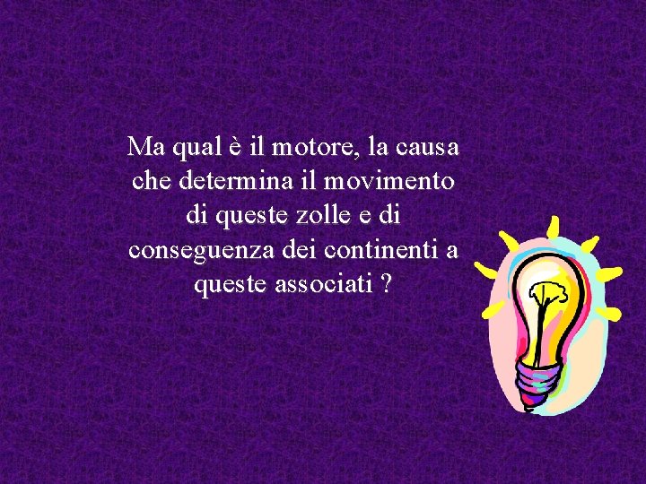 Ma qual è il motore, la causa che determina il movimento di queste zolle