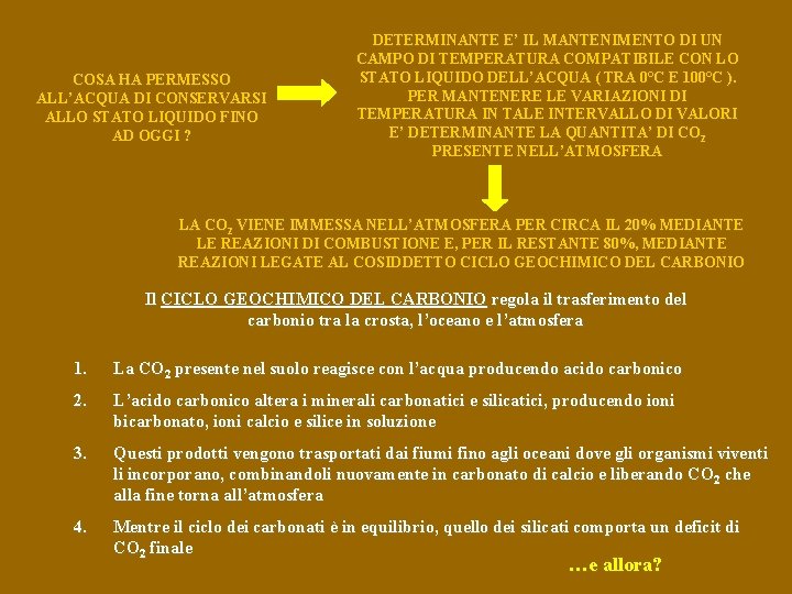 COSA HA PERMESSO ALL’ACQUA DI CONSERVARSI ALLO STATO LIQUIDO FINO AD OGGI ? DETERMINANTE