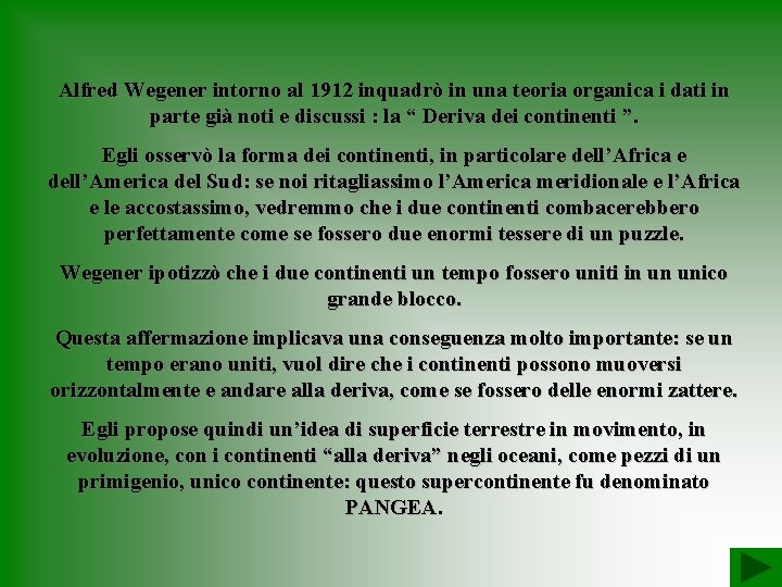 Alfred Wegener intorno al 1912 inquadrò in una teoria organica i dati in parte