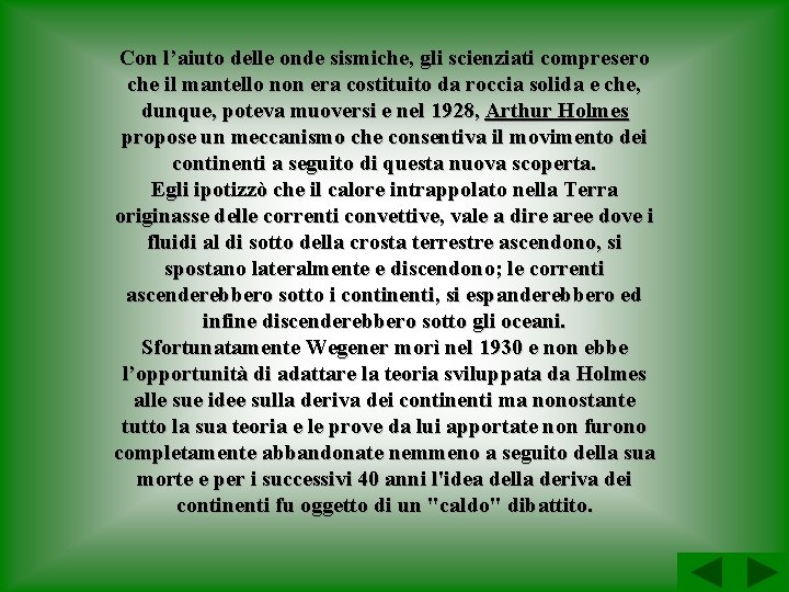 Con l’aiuto delle onde sismiche, gli scienziati compresero che il mantello non era costituito