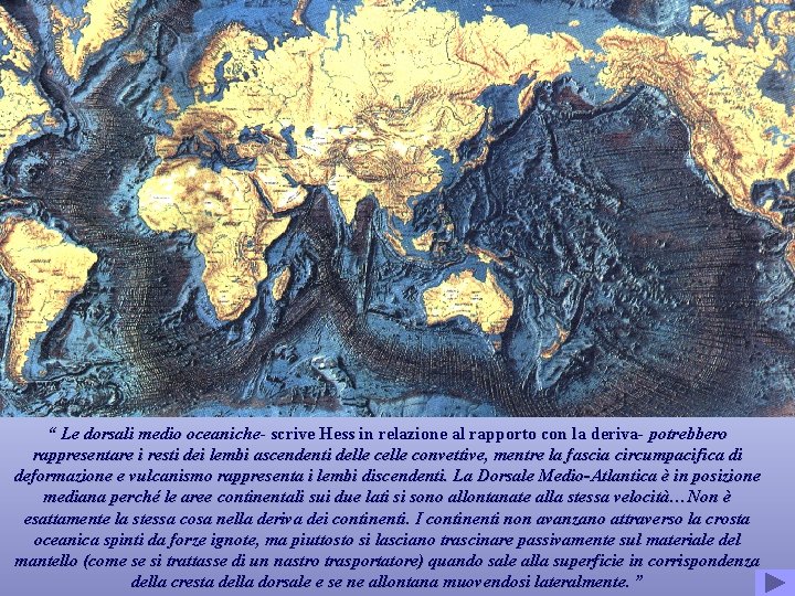 “ Le dorsali medio oceaniche- scrive Hess in relazione al rapporto con la deriva-