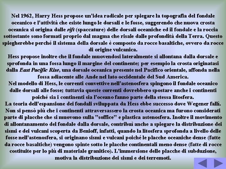 Nel 1962, Harry Hess propose un'idea radicale per spiegare la topografia del fondale oceanico