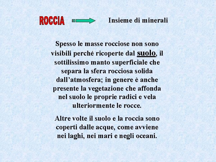 Insieme di minerali Spesso le masse rocciose non sono visibili perché ricoperte dal suolo,