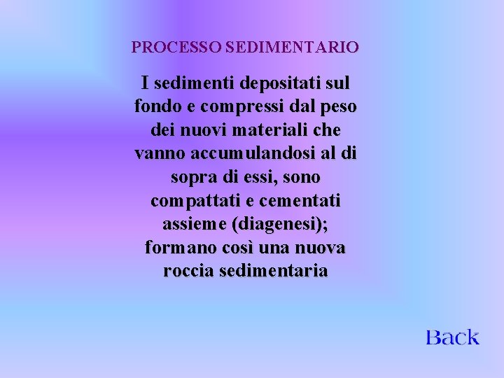PROCESSO SEDIMENTARIO I sedimenti depositati sul fondo e compressi dal peso dei nuovi materiali
