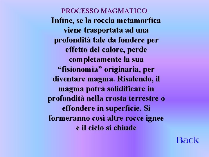 PROCESSO MAGMATICO Infine, se la roccia metamorfica viene trasportata ad una profondità tale da