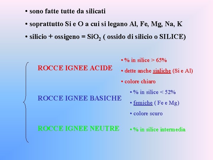  • sono fatte tutte da silicati • soprattutto Si e O a cui