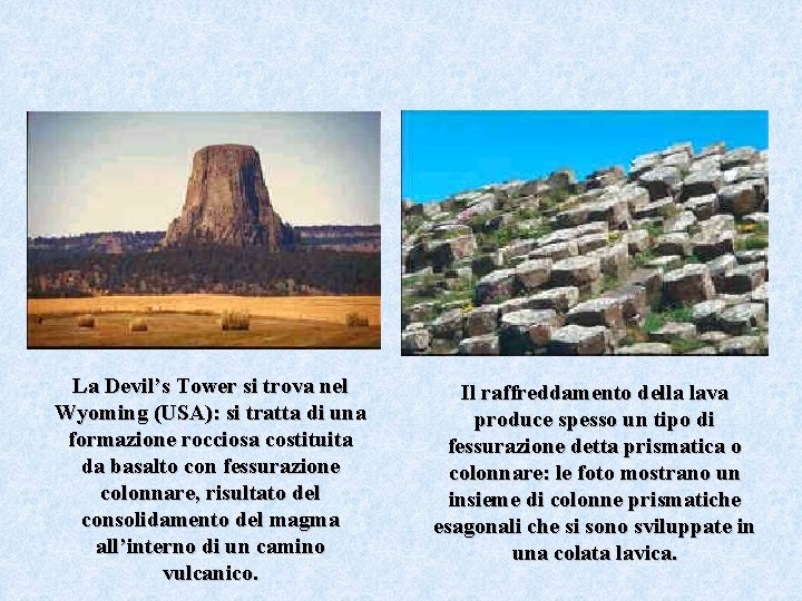 La Devil’s Tower si trova nel Wyoming (USA): si tratta di una formazione rocciosa