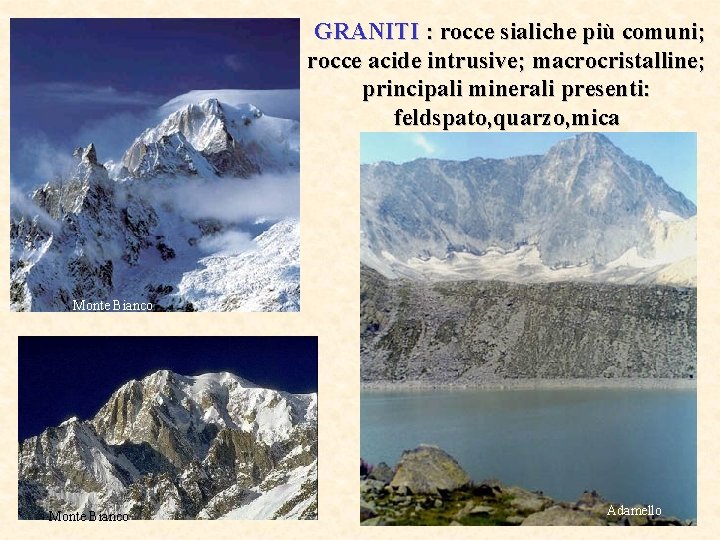  GRANITI : rocce sialiche più comuni; rocce acide intrusive; macrocristalline; principali minerali presenti: