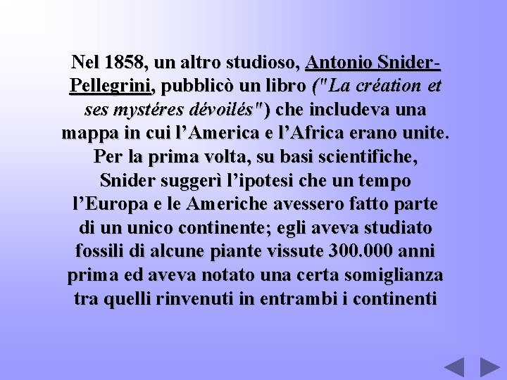 Nel 1858, un altro studioso, Antonio Snider. Pellegrini, pubblicò un libro ("La création et