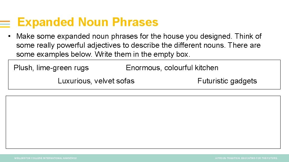 Expanded Noun Phrases • Make some expanded noun phrases for the house you designed.