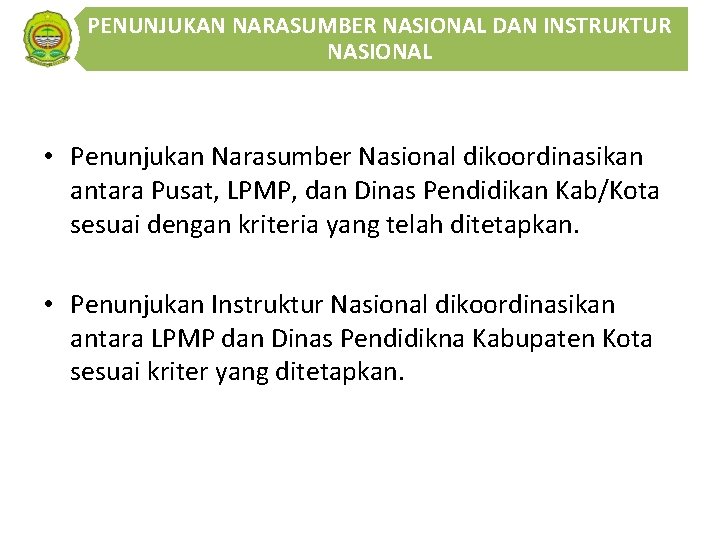 PENUNJUKAN NARASUMBER NASIONAL DAN INSTRUKTUR NASIONAL • Penunjukan Narasumber Nasional dikoordinasikan antara Pusat, LPMP, PENUNJUKAN NARASUMBER NASIONAL DAN INSTRUKTUR NASIONAL • Penunjukan Narasumber Nasional dikoordinasikan antara Pusat, LPMP,