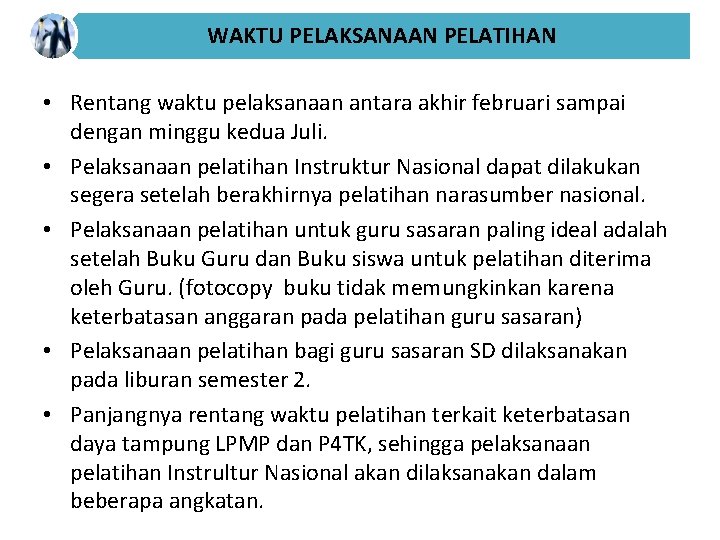 WAKTU PELAKSANAAN PELATIHAN • Rentang waktu pelaksanaan antara akhir februari sampai dengan minggu kedua WAKTU PELAKSANAAN PELATIHAN • Rentang waktu pelaksanaan antara akhir februari sampai dengan minggu kedua