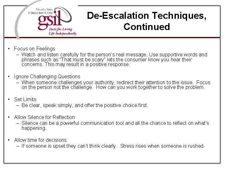 De-Escalation Techniques, Continued • Focus on Feelings – Watch and listen carefully for the