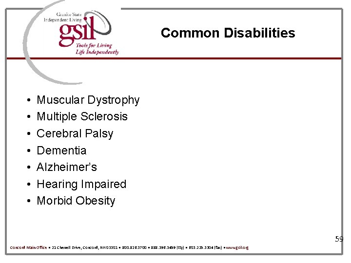Common Disabilities • • Muscular Dystrophy Multiple Sclerosis Cerebral Palsy Dementia Alzheimer’s Hearing Impaired