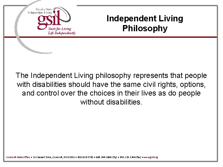 Independent Living Philosophy The Independent Living philosophy represents that people with disabilities should have
