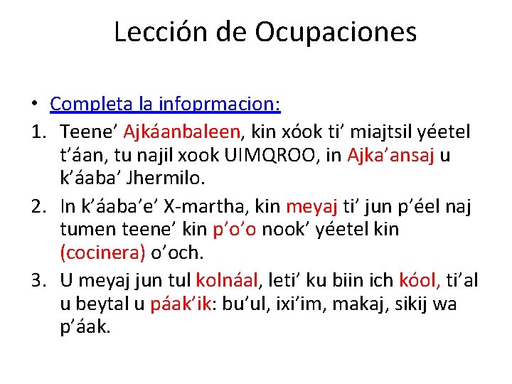 Lección de Ocupaciones • Completa la infoprmacion: 1. Teene’ Ajkáanbaleen, kin xóok ti’ miajtsil