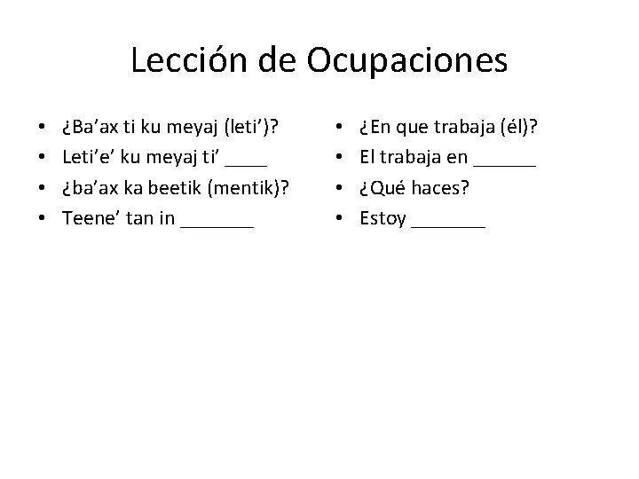 Lección de Ocupaciones • • ¿Ba’ax ti ku meyaj (leti’)? Leti’e’ ku meyaj ti’