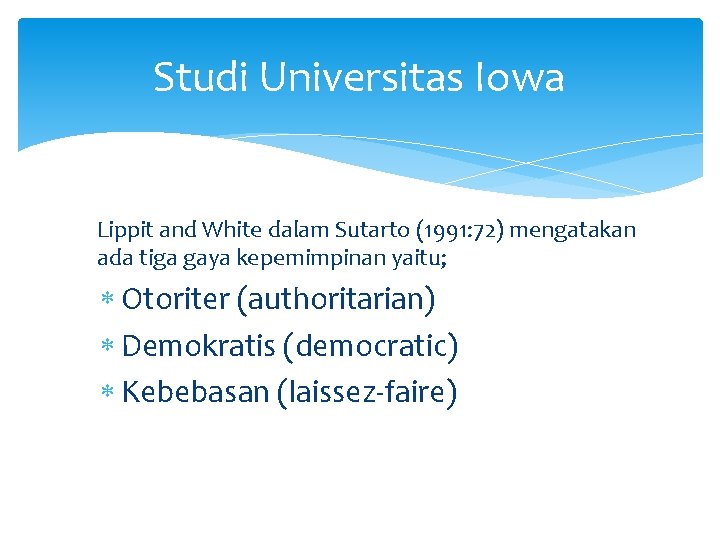 Studi Universitas Iowa Lippit and White dalam Sutarto (1991: 72) mengatakan ada tiga gaya