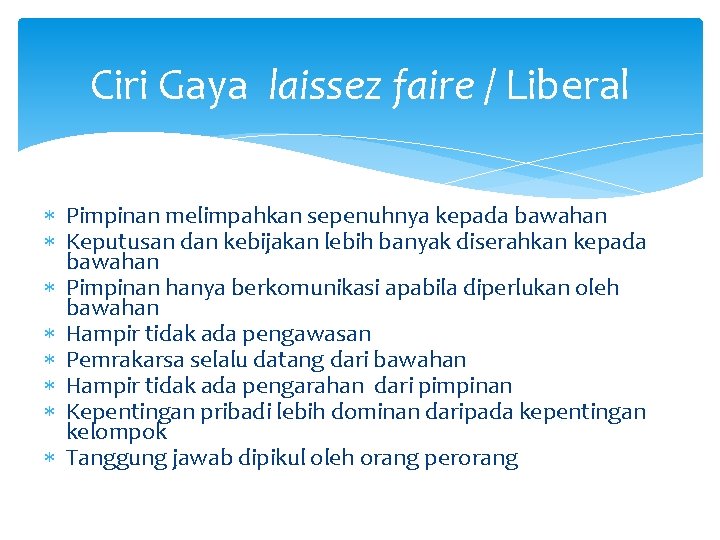 Ciri Gaya laissez faire / Liberal Pimpinan melimpahkan sepenuhnya kepada bawahan Keputusan dan kebijakan