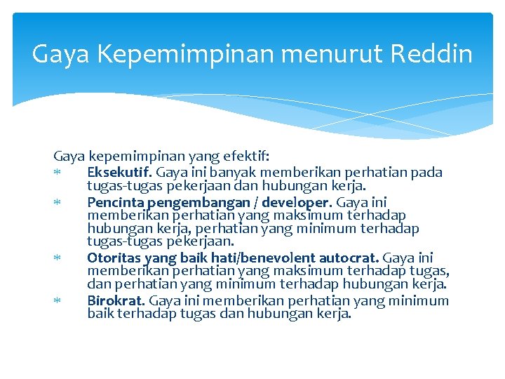 Gaya Kepemimpinan menurut Reddin Gaya kepemimpinan yang efektif: Eksekutif. Gaya ini banyak memberikan perhatian