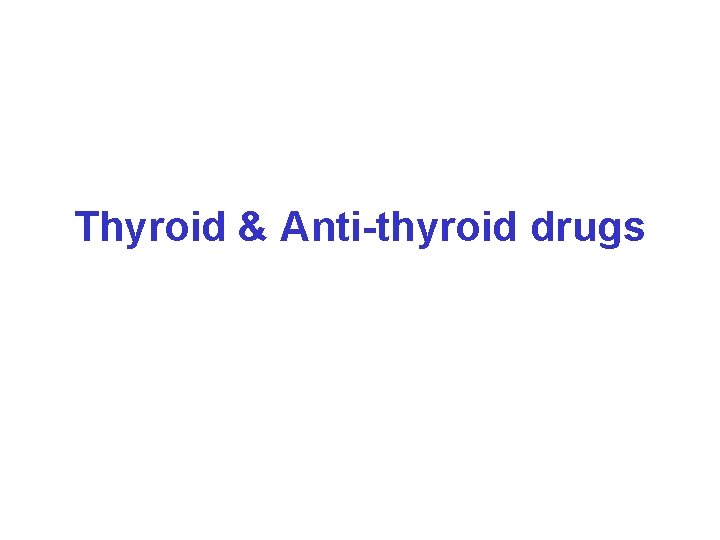 Thyroid & Anti-thyroid drugs 