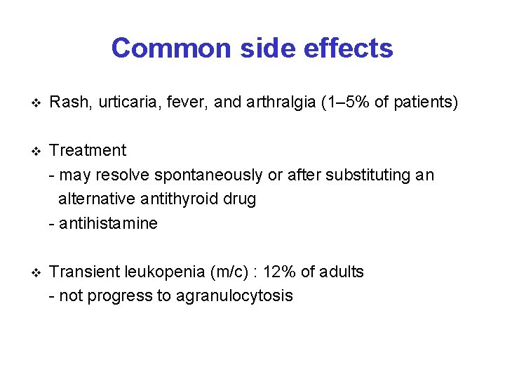 Common side effects v Rash, urticaria, fever, and arthralgia (1– 5% of patients) Treatment