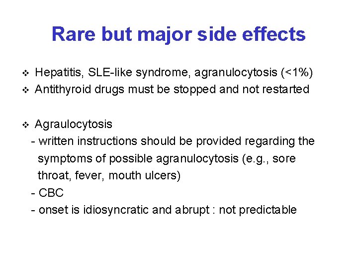 Rare but major side effects v v Hepatitis, SLE-like syndrome, agranulocytosis (<1%) Antithyroid drugs