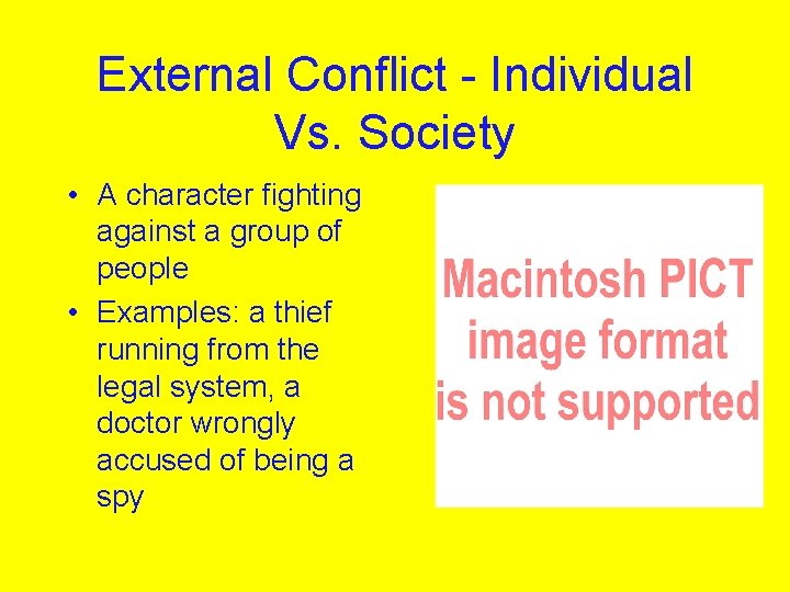 External Conflict - Individual Vs. Society • A character fighting against a group of