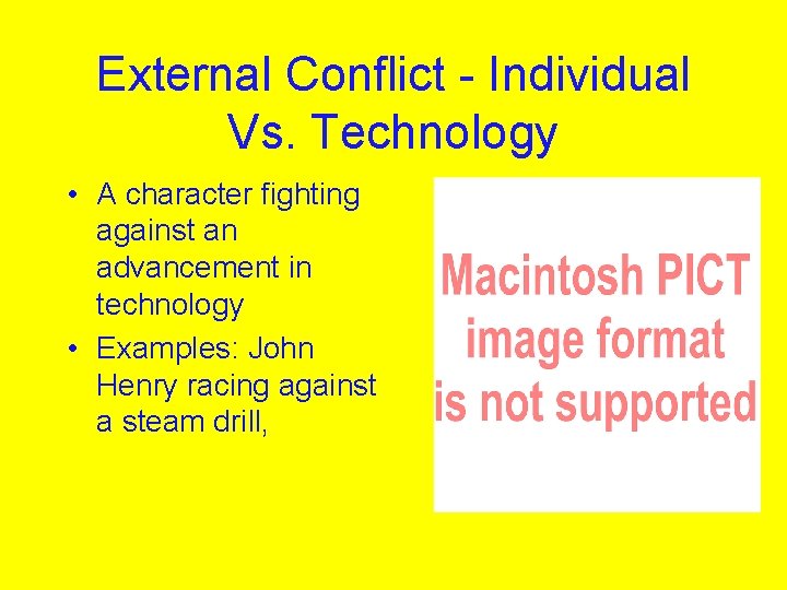 External Conflict - Individual Vs. Technology • A character fighting against an advancement in