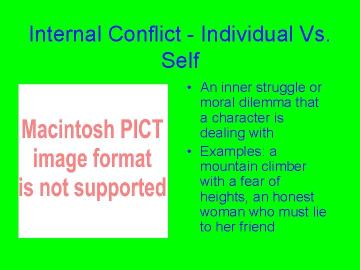 Internal Conflict - Individual Vs. Self • An inner struggle or moral dilemma that