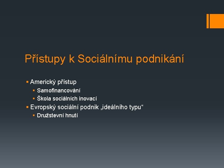 Přístupy k Sociálnímu podnikání § Americký přístup § Samofinancování § Škola sociálních inovací §