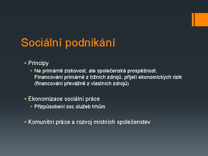 Sociální podnikání § Principy § Ne primárně ziskovost, ale společenská prospěšnost. Financování primárně z