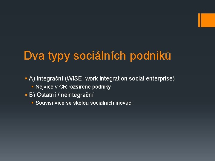 Dva typy sociálních podniků § A) Integrační (WISE, work integration social enterprise) § Nejvíce