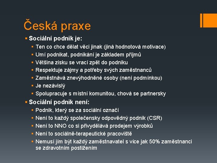 Česká praxe § Sociální podnik je: § § § § Ten co chce dělat